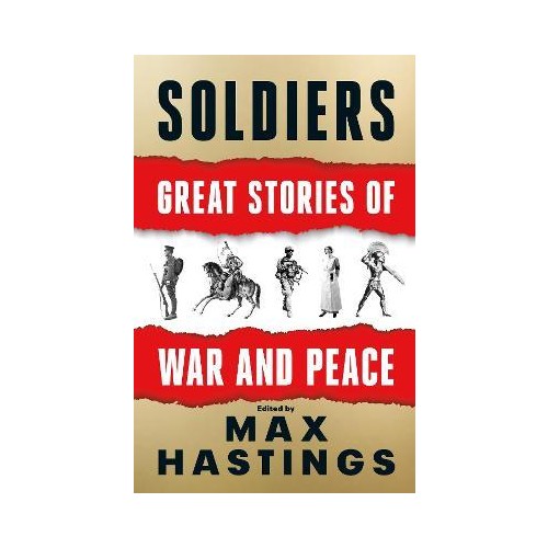 Soldiers - Great Stories Of War And Peace - Max Hastings