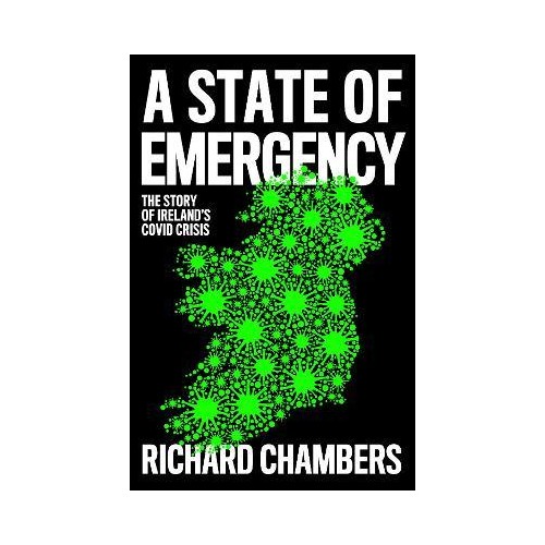 A State Of Emergency: Story Of Ireland's Covid Crisis- Richard Chambers
