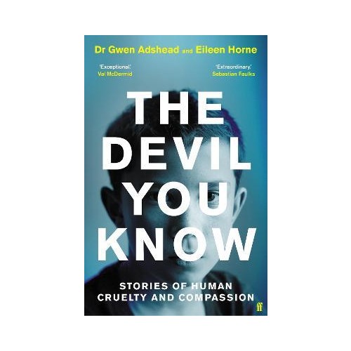 The Devil You Know : Stories of Human Cruelty and Compassion - Gwen Adshead & Eileen Horne