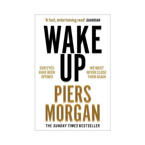 Wake Up : Why the World Has Gone Nuts - Piers Morgan