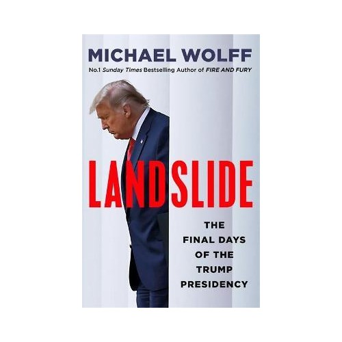 Landslide : The Final Days of the Trump Presidency - Michael Wolff