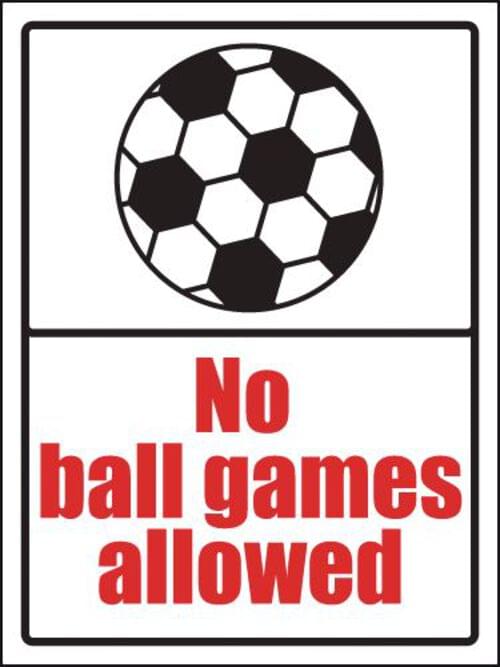 400x300mm No ball games allowed School Sign