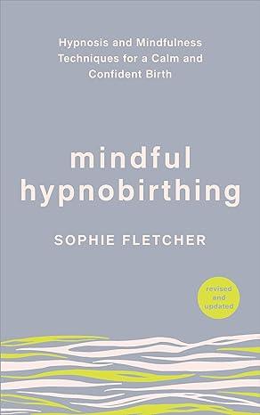 Sophie Fletcher Book - Mindful Hypnobirthing: Hypnosis and Mindfulness Techniques for a Calm and Confident Birth